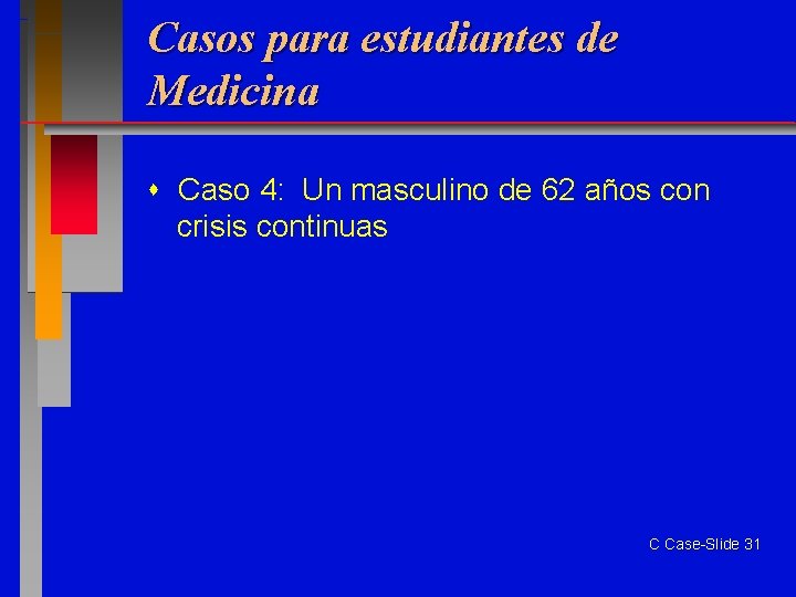 Casos para estudiantes de Medicina Caso 4: Un masculino de 62 años con crisis