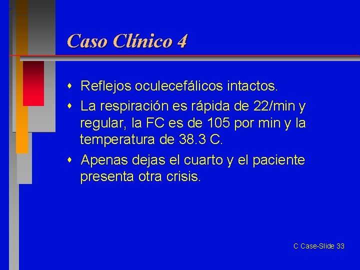 Caso Clínico 4 Reflejos oculecefálicos intactos. La respiración es rápida de 22/min y regular,