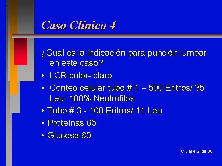 Caso Clínico 4 ¿Cual es la indicación para punción lumbar en este caso? LCR