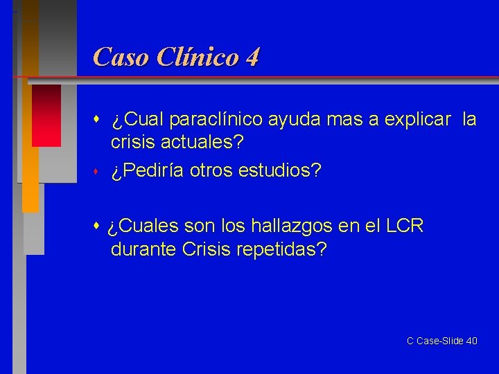 Caso Clínico 4 ¿Cual paraclínico ayuda mas a explicar la crisis actuales? ¿Pediría otros