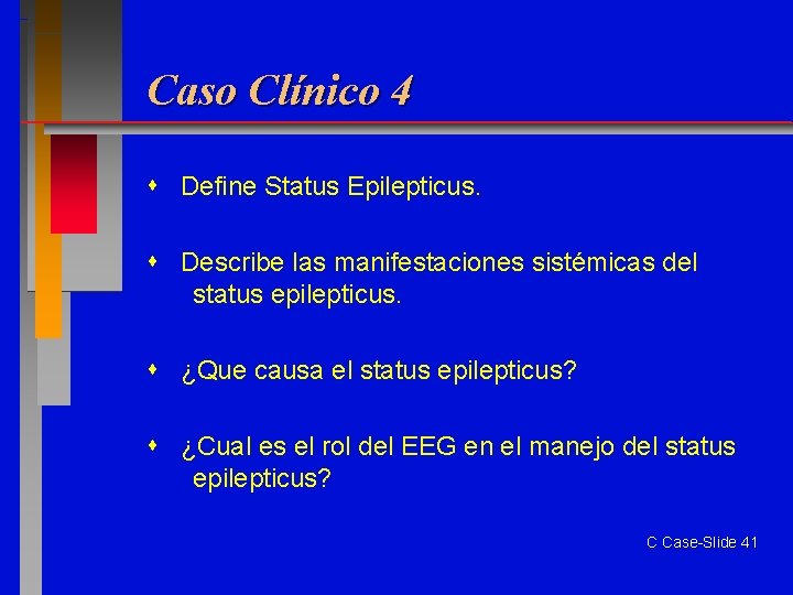 Caso Clínico 4 Define Status Epilepticus. Describe las manifestaciones sistémicas del status epilepticus. ¿Que