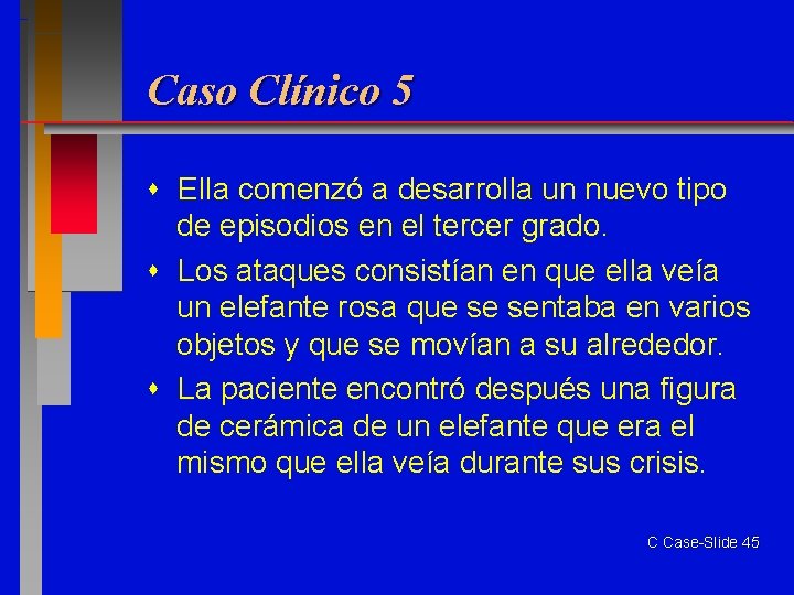 Caso Clínico 5 Ella comenzó a desarrolla un nuevo tipo de episodios en el