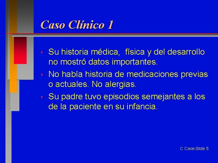 Caso Clínico 1 Su historia médica, física y del desarrollo no mostró datos importantes.