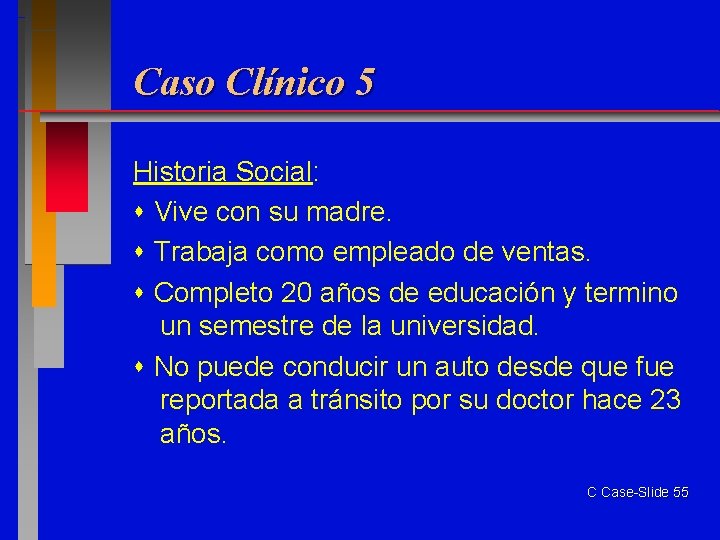 Caso Clínico 5 Historia Social: Vive con su madre. Trabaja como empleado de ventas.