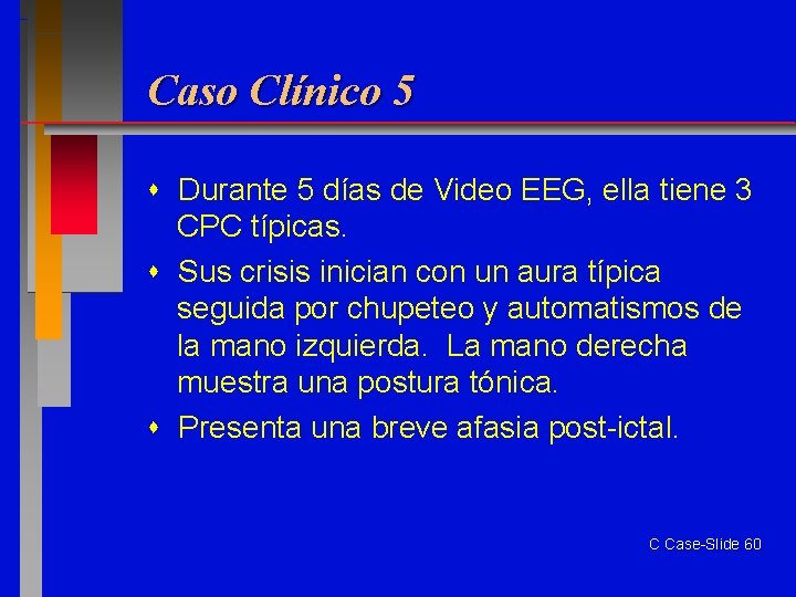 Caso Clínico 5 Durante 5 días de Video EEG, ella tiene 3 CPC típicas.