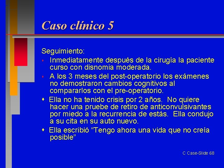 Caso clínico 5 Seguimiento: Inmediatamente después de la cirugía la paciente curso con disnomia