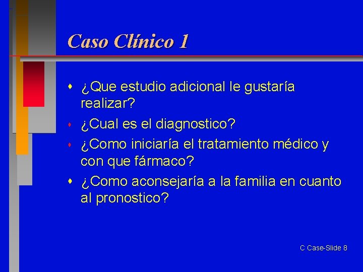 Caso Clínico 1 ¿Que estudio adicional le gustaría realizar? ¿Cual es el diagnostico? ¿Como