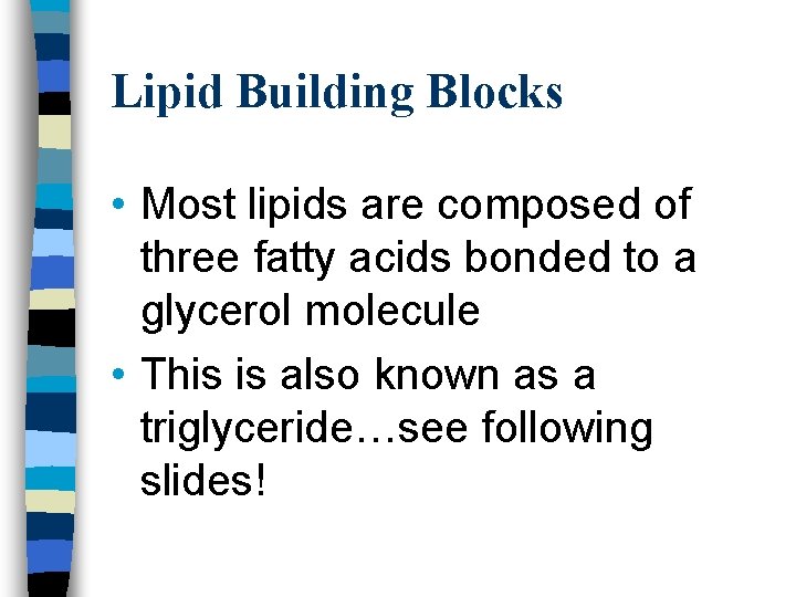 Lipid Building Blocks • Most lipids are composed of three fatty acids bonded to