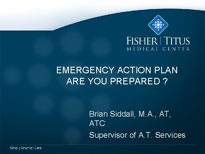 EMERGENCY ACTION PLAN ARE YOU PREPARED ? Brian Siddall, M. A. , ATC Supervisor