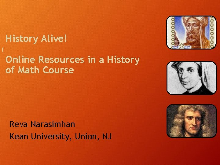 History Alive! [ Online Resources in a History of Math Course Reva Narasimhan Kean