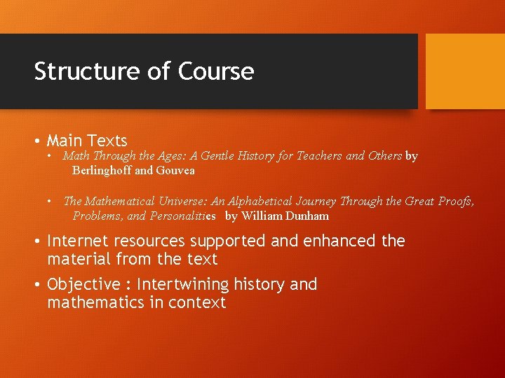 Structure of Course • Main Texts • Math Through the Ages: A Gentle History