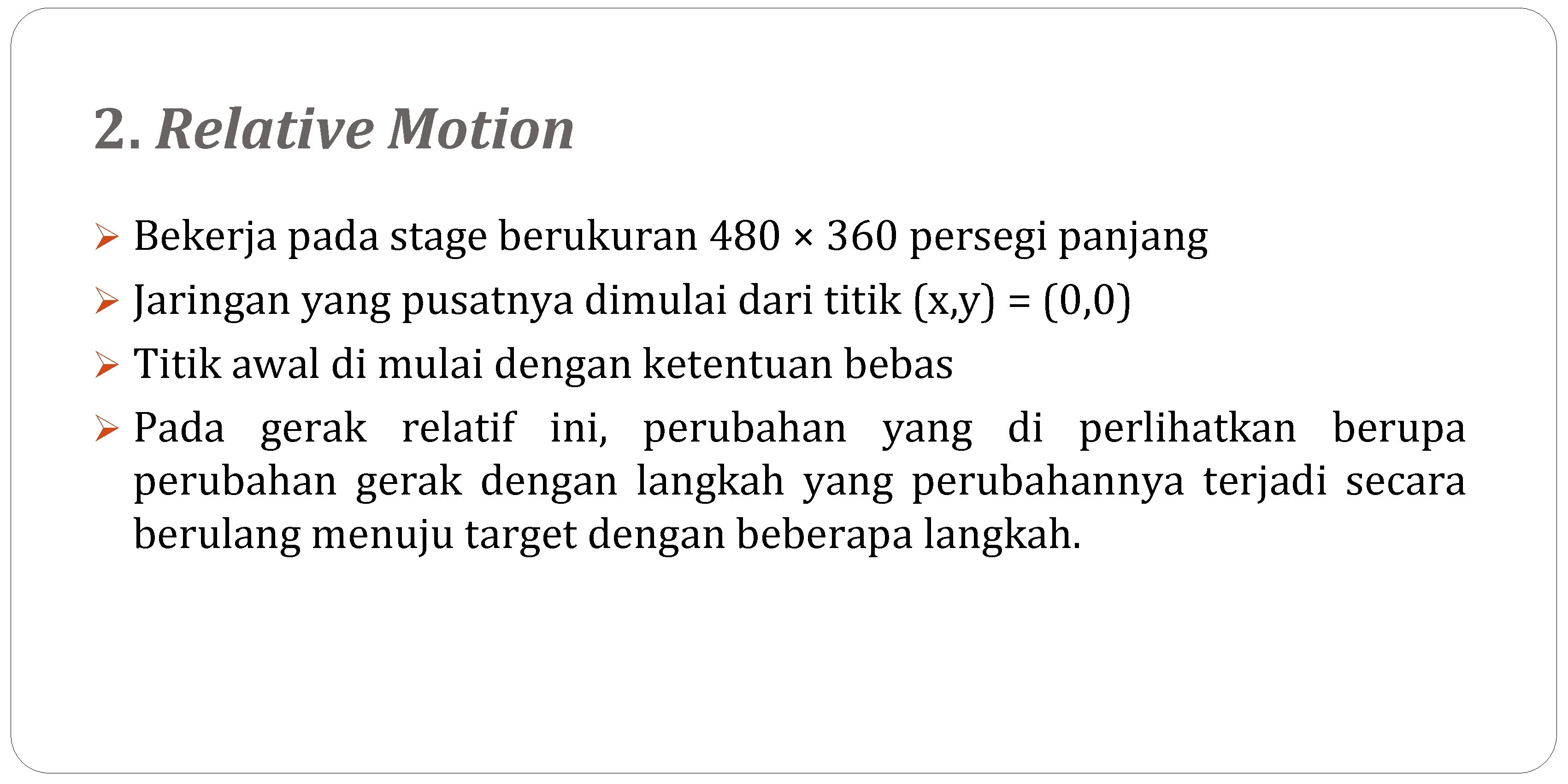 2. Relative Motion Ø Bekerja pada stage berukuran 480 × 360 persegi panjang Ø