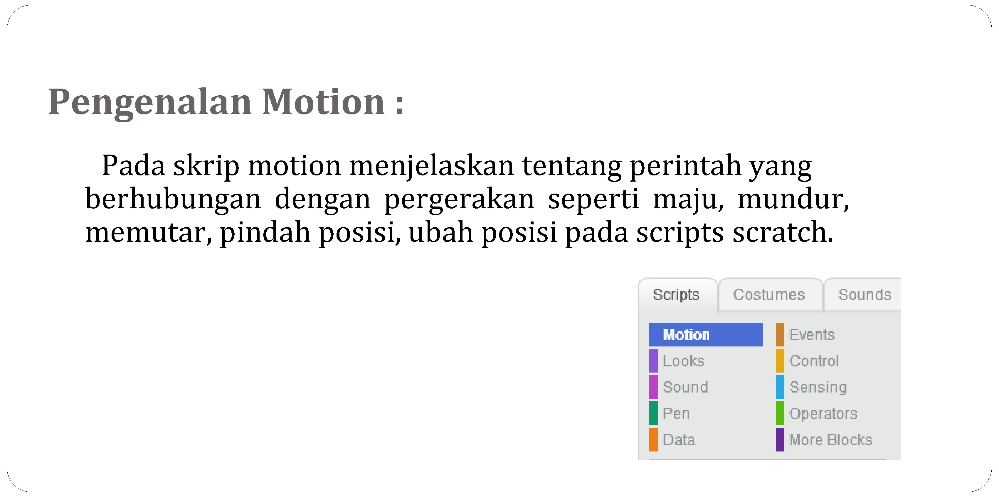 Pengenalan Motion : Pada skrip motion menjelaskan tentang perintah yang berhubungan dengan pergerakan seperti