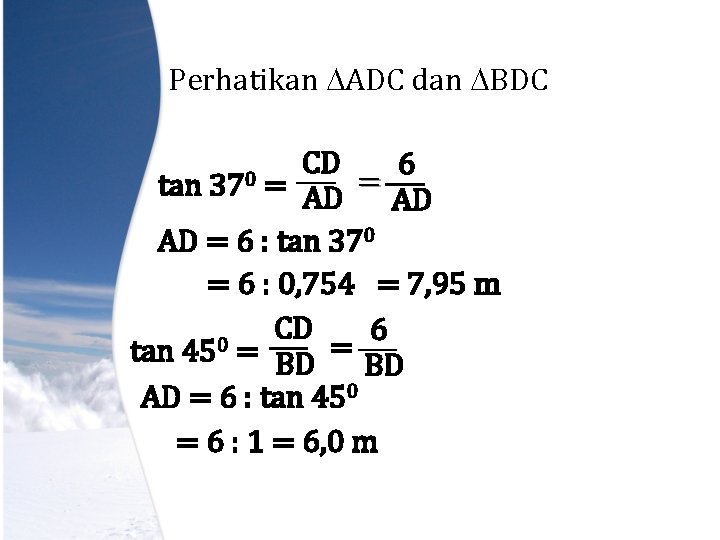 Perhatikan ADC dan BDC CD 6 tan = AD AD = 6 : tan