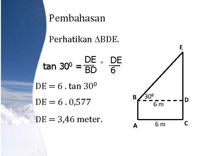 Pembahasan Perhatikan BDE. tan 300 DE = BD = E DE 6 DE =