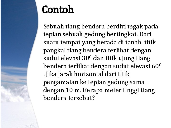 Contoh Sebuah tiang bendera berdiri tegak pada tepian sebuah gedung bertingkat. Dari suatu tempat