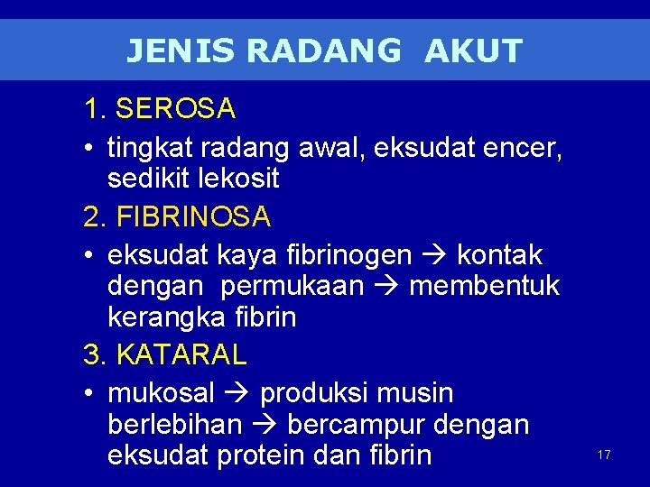 JENIS RADANG AKUT 1. SEROSA • tingkat radang awal, eksudat encer, sedikit lekosit 2.