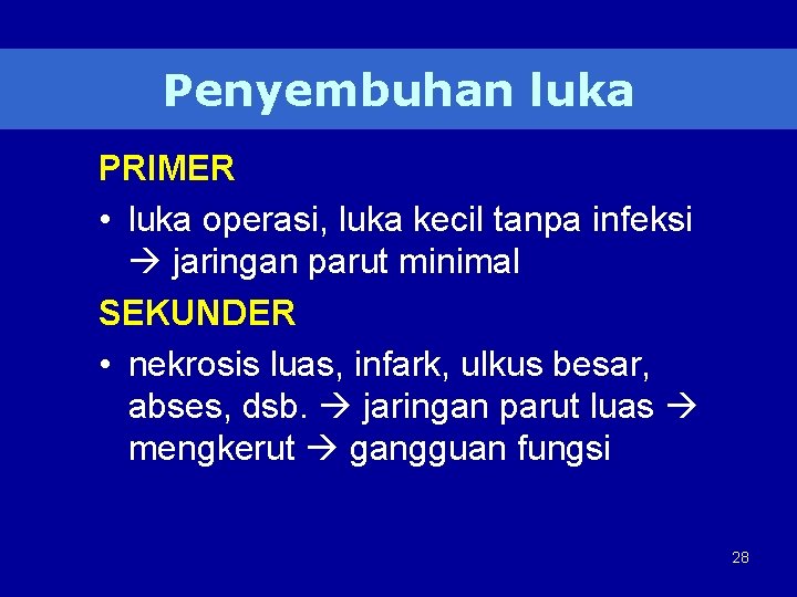 Penyembuhan luka PRIMER • luka operasi, luka kecil tanpa infeksi jaringan parut minimal SEKUNDER