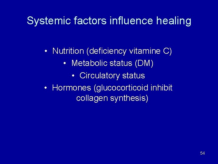 Systemic factors influence healing • Nutrition (deficiency vitamine C) • Metabolic status (DM) •