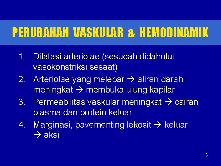 PERUBAHAN VASKULAR & HEMODINAMIK 1. Dilatasi arteriolae (sesudah didahului vasokonstriksi sesaat) 2. Arteriolae yang