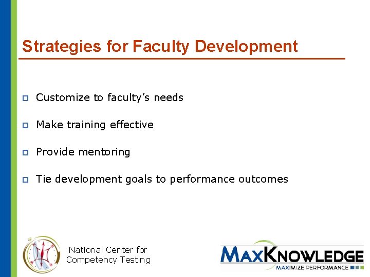 Strategies for Faculty Development p Customize to faculty’s needs p Make training effective p