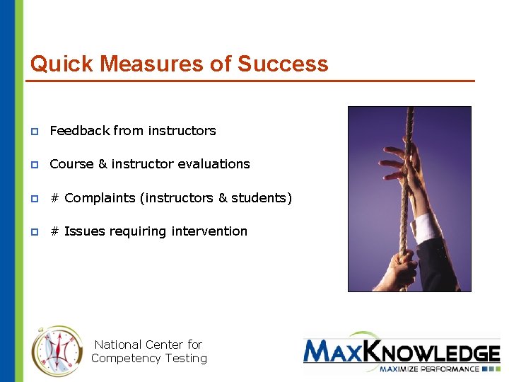 Quick Measures of Success p Feedback from instructors p Course & instructor evaluations p