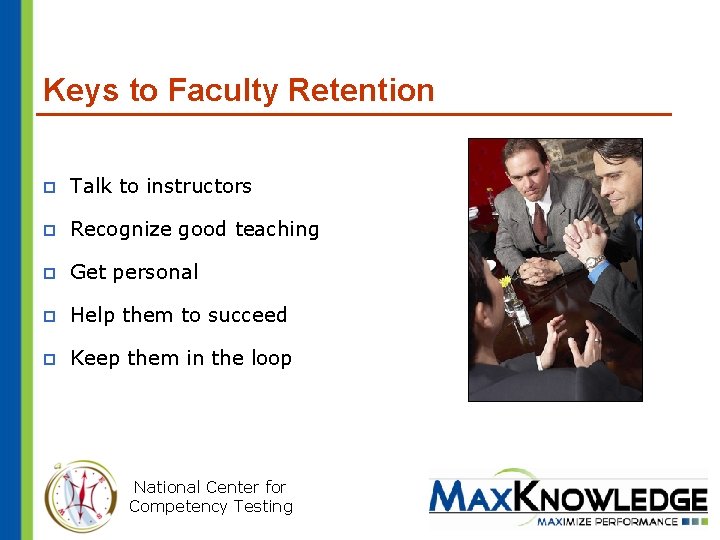 Keys to Faculty Retention p Talk to instructors p Recognize good teaching p Get
