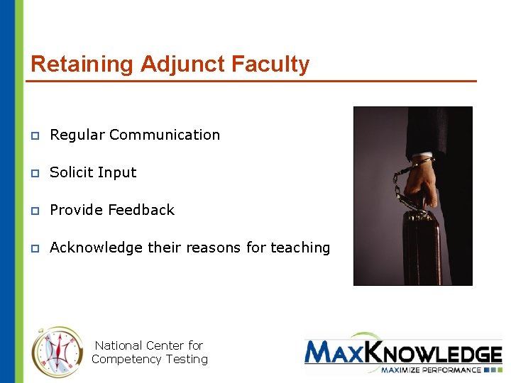 Retaining Adjunct Faculty p Regular Communication p Solicit Input p Provide Feedback p Acknowledge