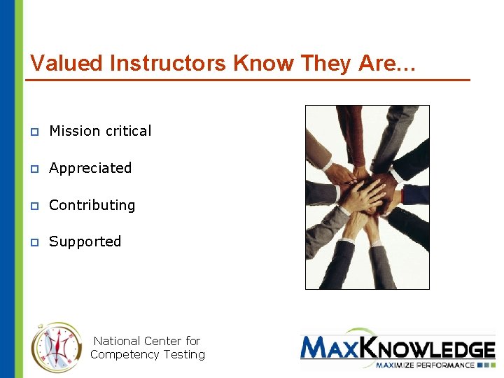 Valued Instructors Know They Are… p Mission critical p Appreciated p Contributing p Supported