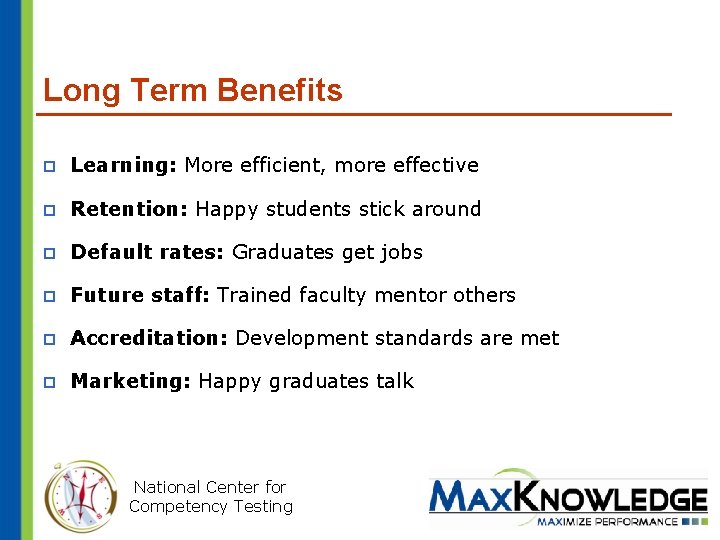 Long Term Benefits p Learning: More efficient, more effective p Retention: Happy students stick