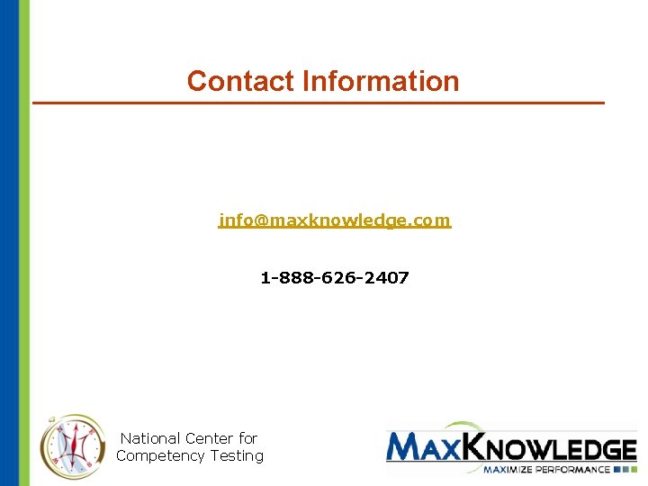 Contact Information info@maxknowledge. com 1 -888 -626 -2407 National Center for Competency Testing 