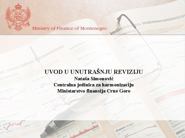 UVOD U UNUTRAŠNJU REVIZIJU Nataša Simonović Centralna jedinica za harmonizaciju Ministarstvo finansija Crne Gore