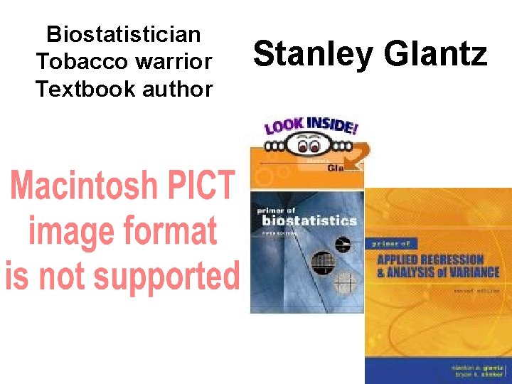 Biostatistician Tobacco warrior Textbook author Stanley Glantz 