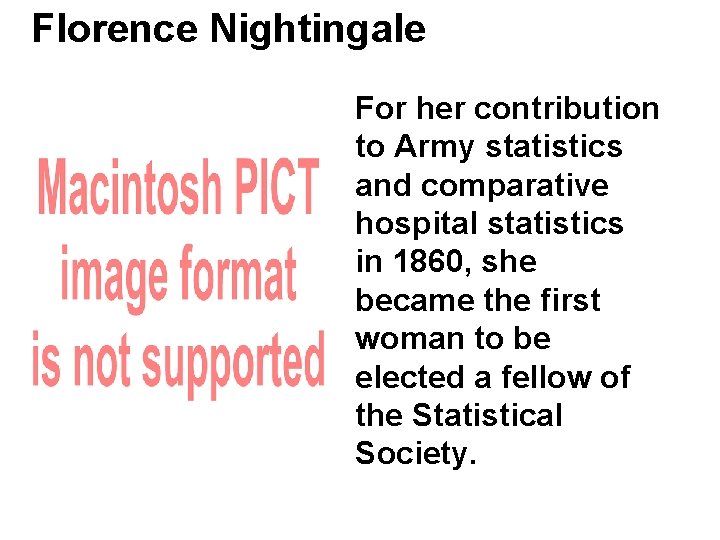 Florence Nightingale For her contribution to Army statistics and comparative hospital statistics in 1860,