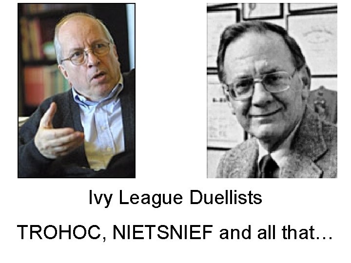 Ivy League Duellists TROHOC, NIETSNIEF and all that… 