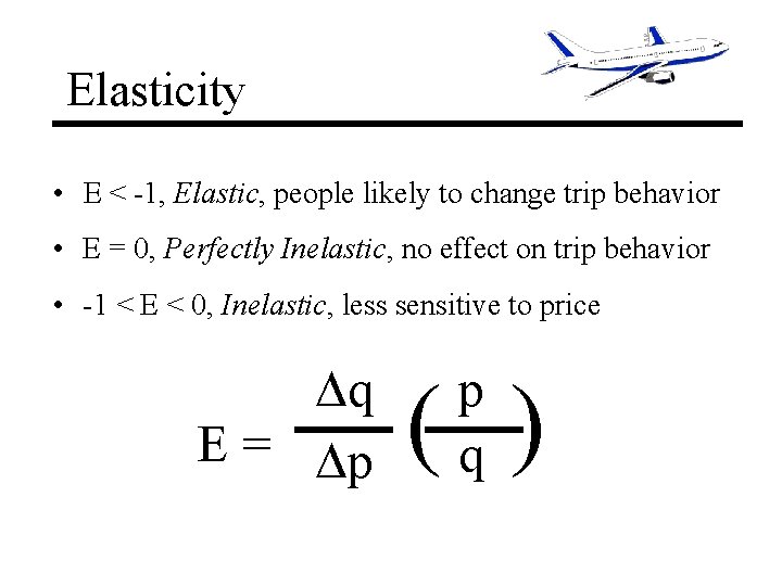 Elasticity • < -1, Elastic, people likely to change trip behavior • E = Elasticity • < -1, Elastic, people likely to change trip behavior • E =