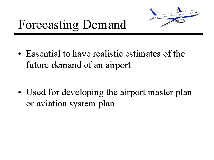 Forecasting Demand • Essential to have realistic estimates of the future demand of an Forecasting Demand • Essential to have realistic estimates of the future demand of an