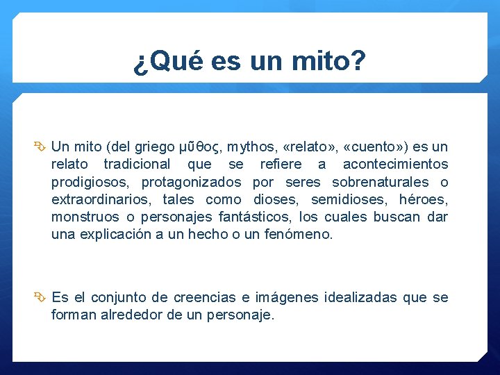 ¿Qué es un mito? Un mito (del griego μῦθος, mythos, «relato» , «cuento» )