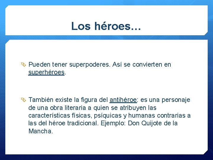 Los héroes… Pueden tener superpoderes. Así se convierten en superhéroes. También existe la figura