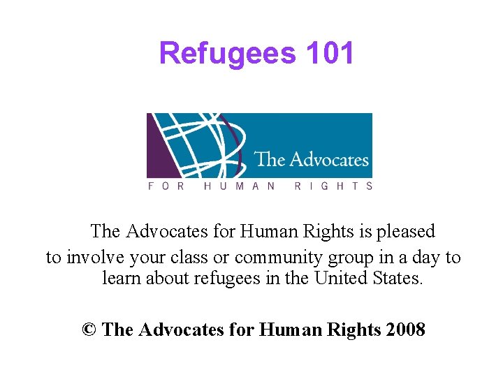 Refugees 101 The Advocates for Human Rights is pleased to involve your class or