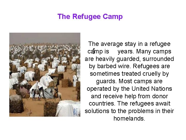 The Refugee Camp The average stay in a refugee camp is years. Many camps