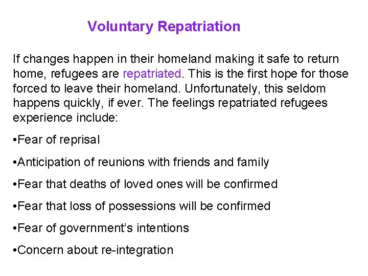 Voluntary Repatriation If changes happen in their homeland making it safe to return home,