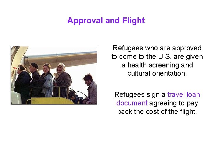 Approval and Flight Refugees who are approved to come to the U. S. are