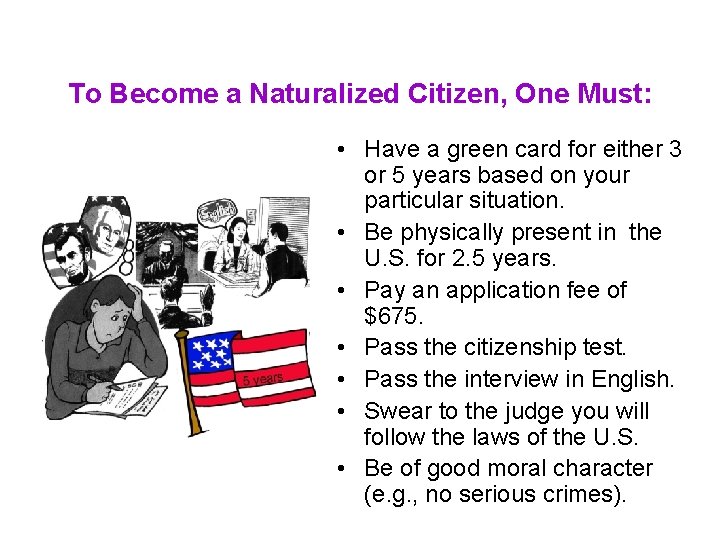 To Become a Naturalized Citizen, One Must: • Have a green card for either