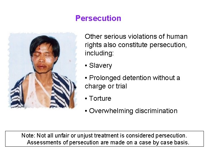 Persecution Other serious violations of human rights also constitute persecution, including: • Slavery •