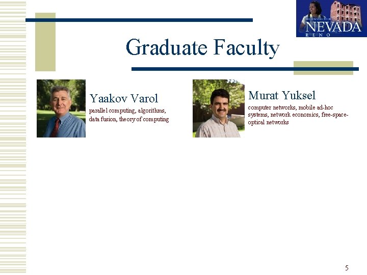 Graduate Faculty Yaakov Varol parallel computing, algorithms, data fusion, theory of computing Murat Yuksel