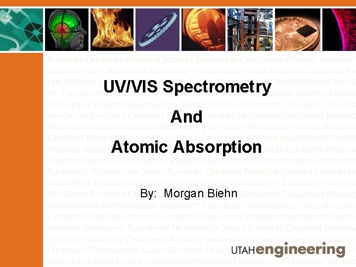 UV/VIS Spectrometry And Atomic Absorption By: Morgan Biehn 