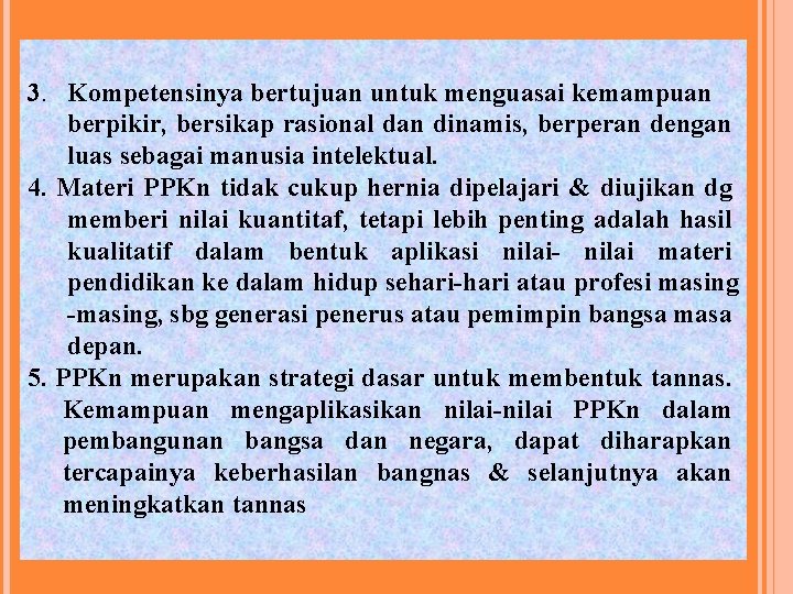  3. Kompetensinya bertujuan untuk menguasai kemampuan berpikir, bersikap rasional dan dinamis, berperan dengan