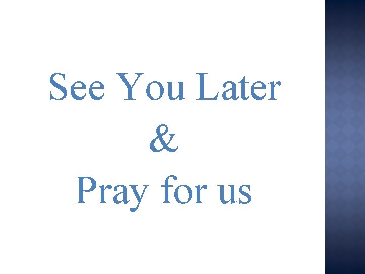 See You Later & Pray for us 