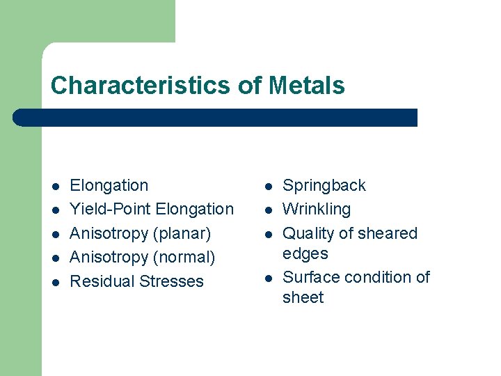 Characteristics of Metals l l l Elongation Yield-Point Elongation Anisotropy (planar) Anisotropy (normal) Residual